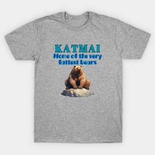 Katmai - Home of the Very Fattest Bears! T-Shirt